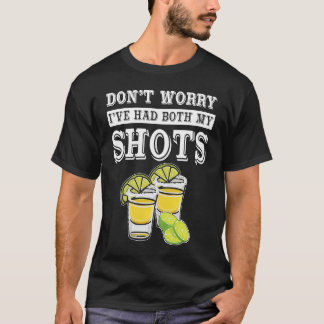 T-shirt Don't worry I've had both my shots  Tequila