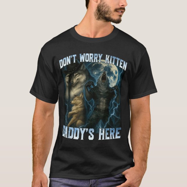 T-shirt Don't Worry Kitten Daddy's Here Funny Alpha Wolves (Devant)