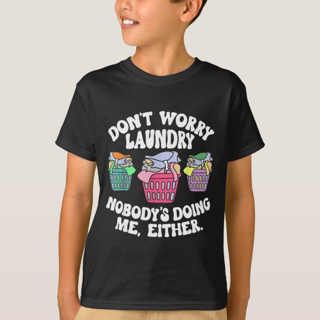 T-shirt Don't Worry Laundry Nobody's Doing Me Either Funny (Devant)