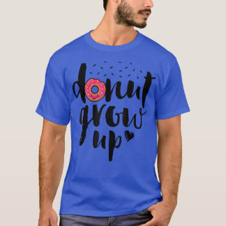 T-shirt Donut Grow Up Funny Girls Women Doughnut Lover Foo