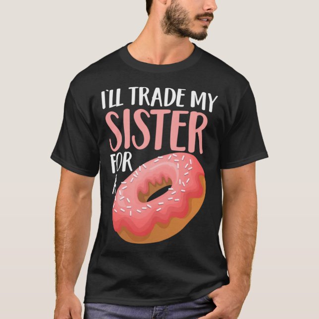 T-shirt Donut I ll Trade My Sister For A Doughnut (Devant)