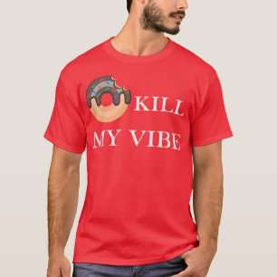 T-shirt Donut Kill My Vibe Food Pun Funny Foodie Food Love