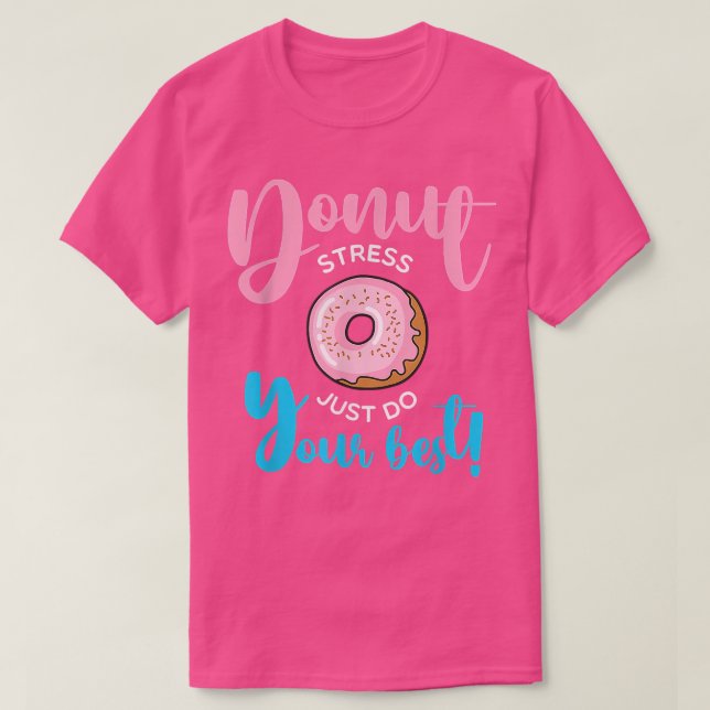T-shirt Donut Stress Faites simplement vos meilleurs élève (Design devant)