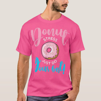 T-shirt Donut Stress Faites simplement vos meilleurs élève
