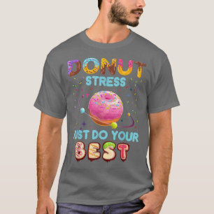 T-shirt Donut Stress Just Do Your Best Teacher Testing Day