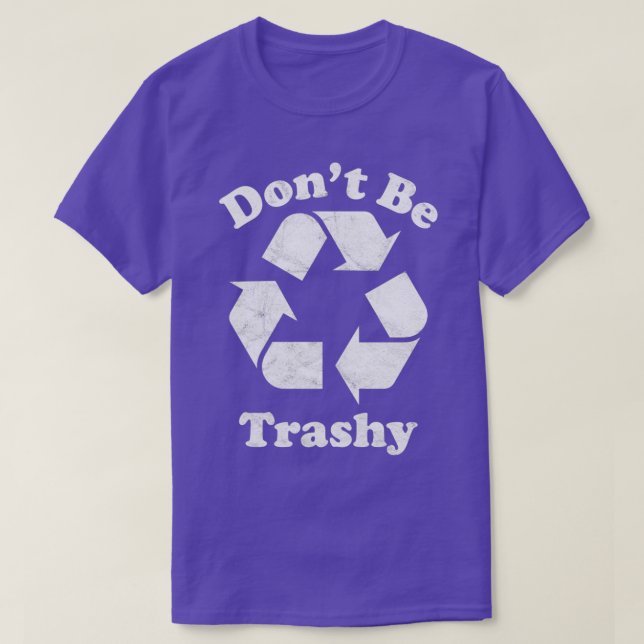 T-shirt Donx27t être Trashy Recycle Symbole (Design devant)