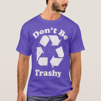 T-shirt Donx27t être Trashy Recycle Symbole