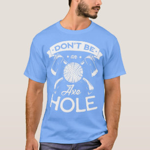 T-shirt Donx27t être un Axehole Hatchet Funny Ax lancer