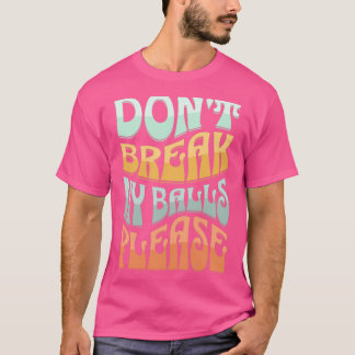 T-shirt Donx27t me casser les couilles s'il vous plaît