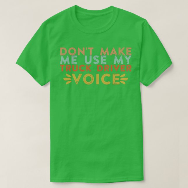 T-shirt donx27t me faire utiliser ma voix de conducteur de (Design devant)
