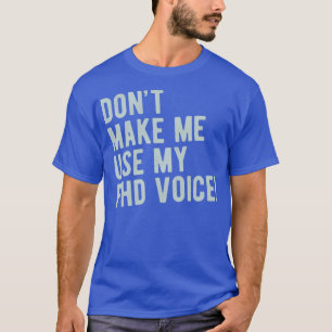 T-shirt Donx27t Me Faire Utiliser Mon Doctorat Voice Drôle