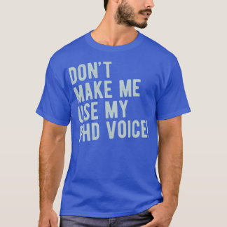 T-shirt Donx27t Me Faire Utiliser Mon Doctorat Voice Drôle