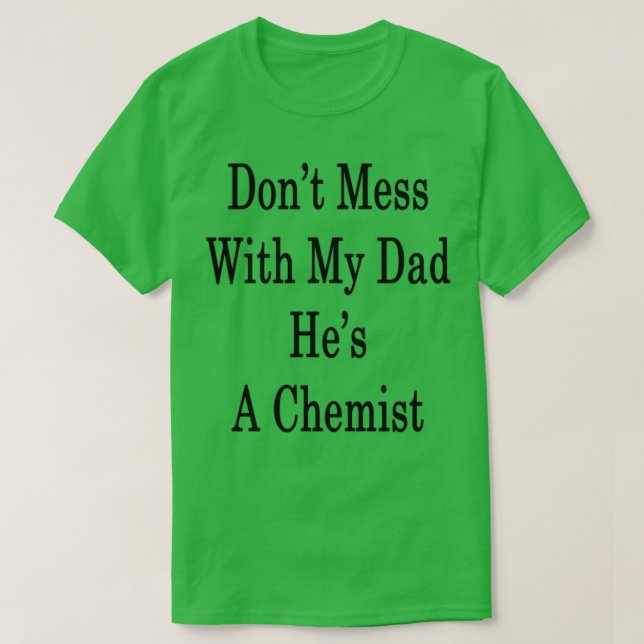 T-shirt Donx27t Mess Avec Mon Papa Hex27s Un chimiste (Design devant)