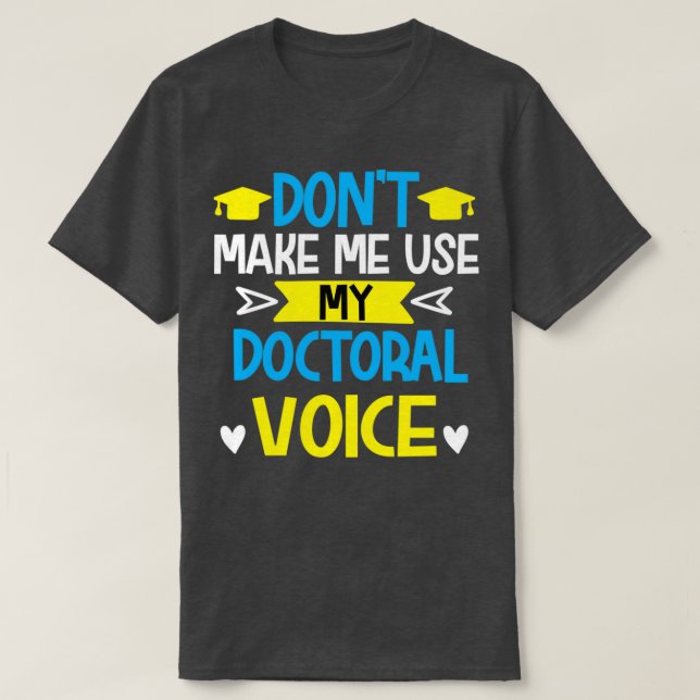 T-shirt Donx27t m'oblige à utiliser mon doctorant étudiant (Design devant)