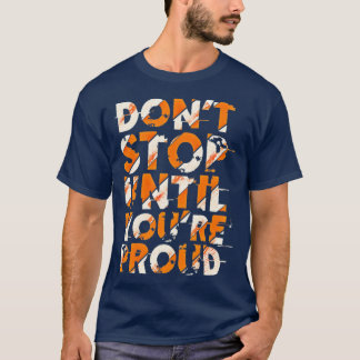 T-shirt Donx27t stop untill you are proud