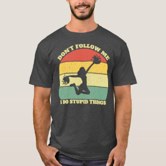 T-shirt Donx27t Suivez-Moi Je Fais Des Choses Stupides Qui