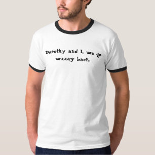 T-shirt Dorothy et I, nous allons chemise arrière waaay
