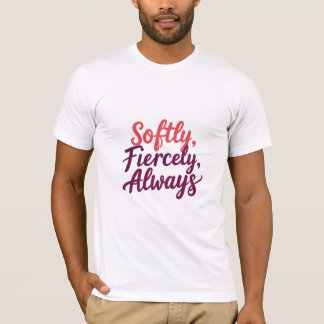 T-shirt Doucement, farouchement, Toujours