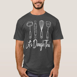 T-shirt Dough This Fun Baker Baking Cookie Bake Love