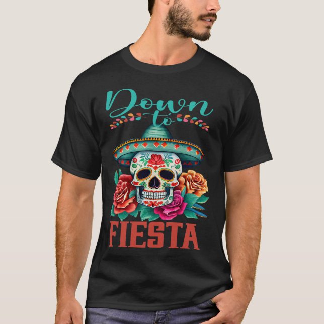 T-shirt Down To Fiesta Happy Cinco De Mayo Sugar Skull (Devant)