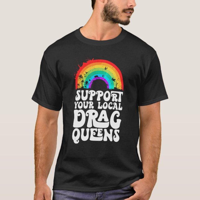 T-shirt Drag Queen Support Your Local Drag Queens Rainbow (Devant)