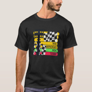 T-shirt Drag Racer Racer Car You Snooze You Loose