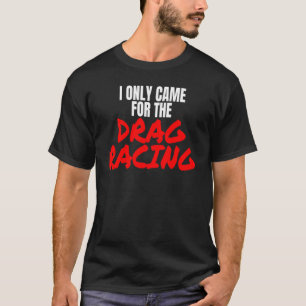 T-shirt Drag Racing 1320 Drag Strip Je Suis Venu Seulement