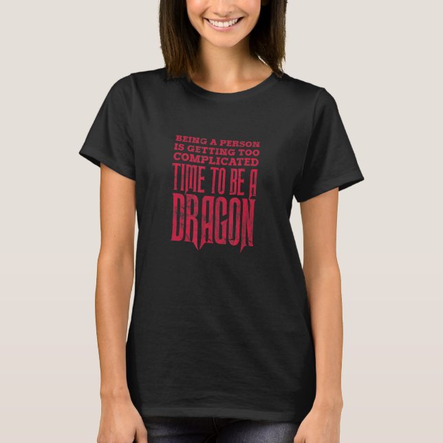 T-shirt Dragon Être Une Personne Devient Trop Compliqué V (Devant)