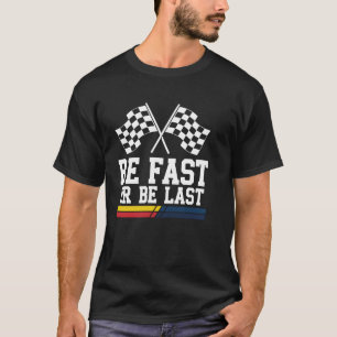 T-shirt Drapeau de course Soyez rapide ou soyez dernier Vé