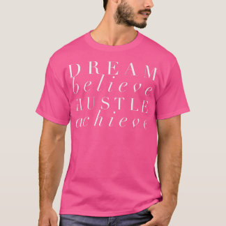 T-shirt Dream Believe Hustle Achieve Entrepreneur Motivati
