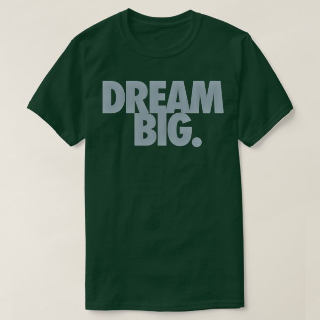 T-shirt Dream Big 10 (Design devant)