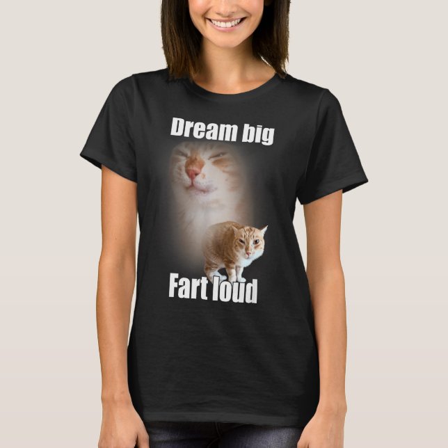 T-shirt Dream Big Fart Loud Cat Meme Funny Saying  (Devant)