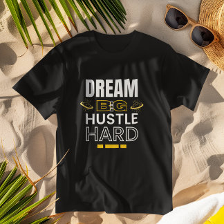 T-shirt Dream Big Hustle Hard - Vêtements Inspirationnels