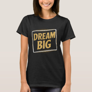 T-shirt Dream Big - Inspiration et motivation