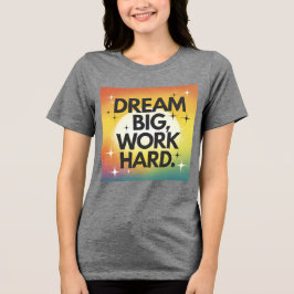 T - Shirt "Dream Big, Work Hard"