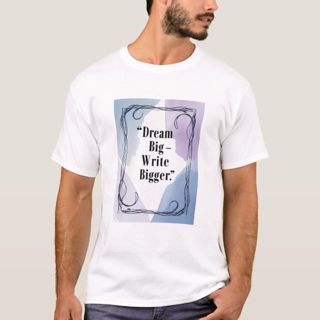 T-shirt Dream Big - Write Bigger (Devant)