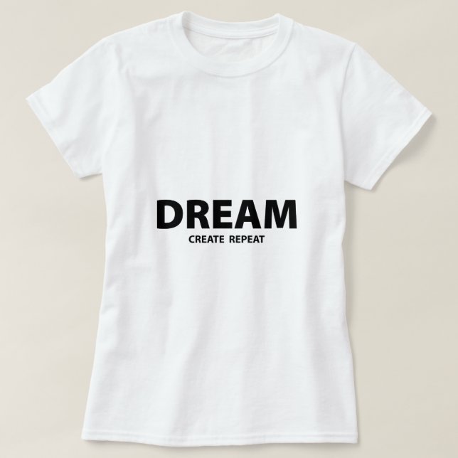 T-shirt Dream Create Repeat Motivational Quote | Creative  (Design devant)