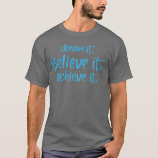 T-shirt Dream it Believe it Achieve it Motivation quote
