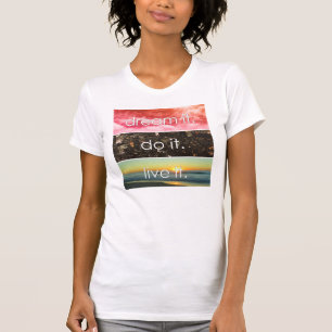 T-shirt Dream It Do It Live It Citation Motivationnelle