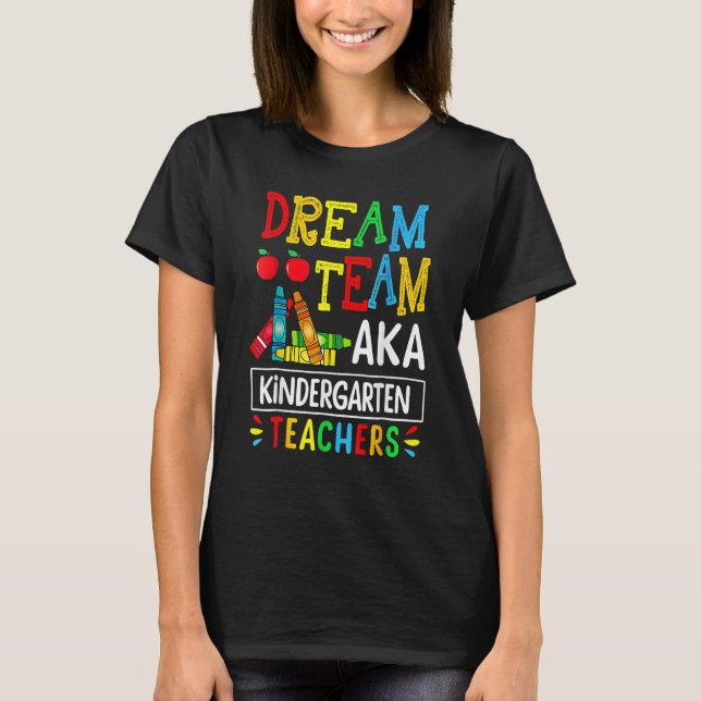 T-shirt Dream Team Aka Kindergarten Teacher  Back To Schoo (Devant)