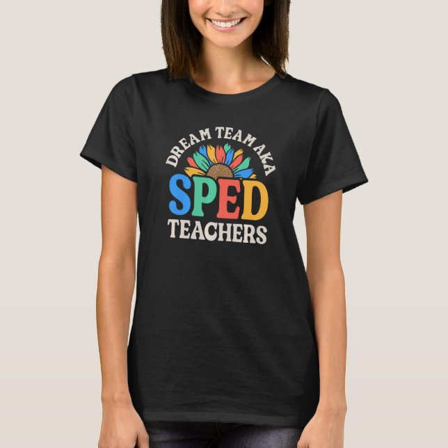 T-shirt Dream Team AKA SPED Teachers Special Education Flo (Devant)