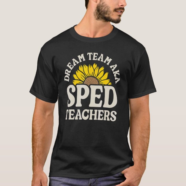 T-shirt Dream Team AKA SPED Teachers Special Education Flo (Devant)
