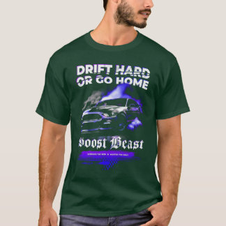 T-shirt Drift car Drift Hard or Go Home Boost Beast Musc f