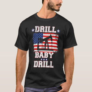 T-shirt Drill Baby Drill American Flag Oilrig Oilfield