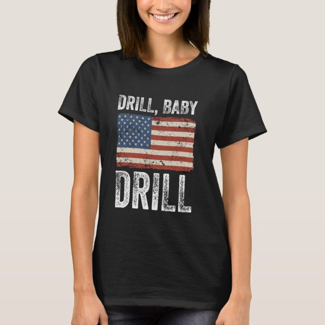 T-shirt Drill Baby Drill Production de gaz d'huile Amériqu (Devant)