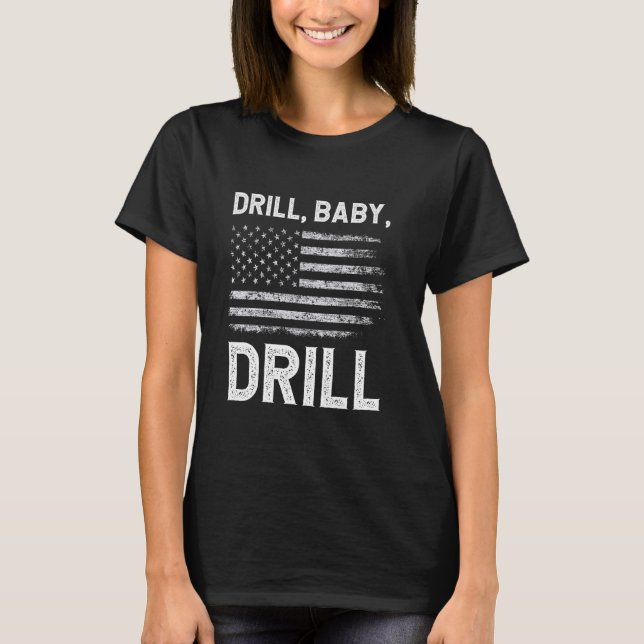 T-shirt Drill Baby Drill Production de gaz d'huile Amériqu (Devant)