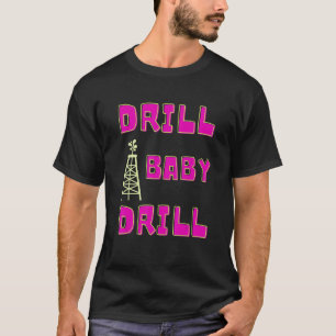 T-shirt Drill Baby Drill Support Stress Us Oil & Gas Dep