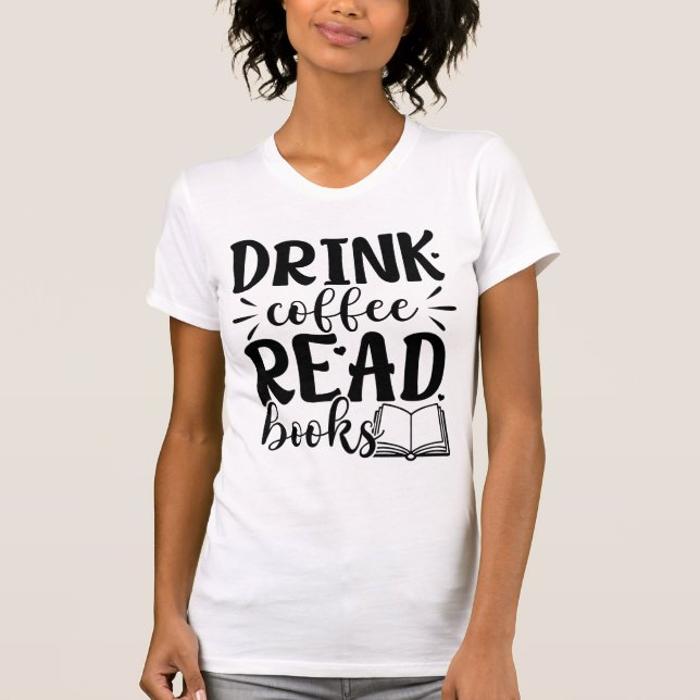 T-shirt Drink Coffee Read Books Funny Book Lover Quote  (Devant)