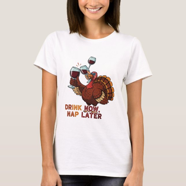 T-shirt Drink Now Nap Later Funny Thanksgiving Turkey (Devant)