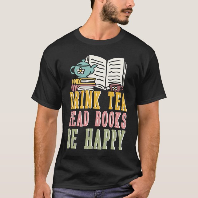 T-shirt Drink Tea Read Books Be Happy  1 (Devant)